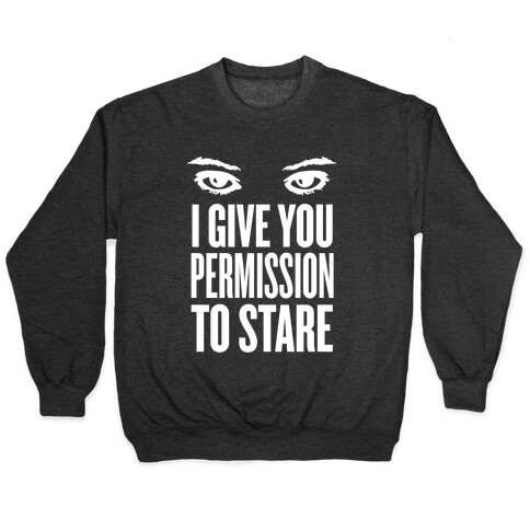 I Give You Permission To Stare Pullover