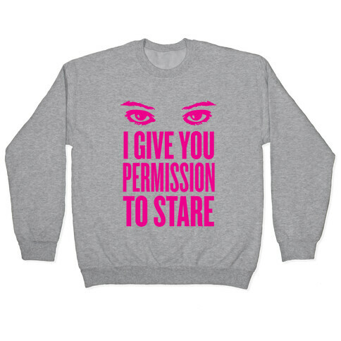 I Give You Permission To Stare Pullover