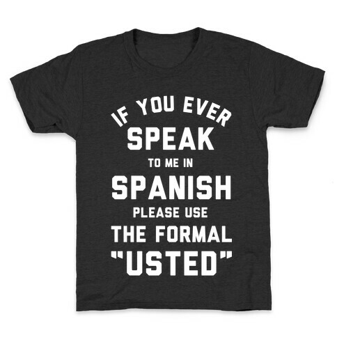 If You Ever Speak To Me In Spanish Please Use the Formal Usted Kids T-Shirt
