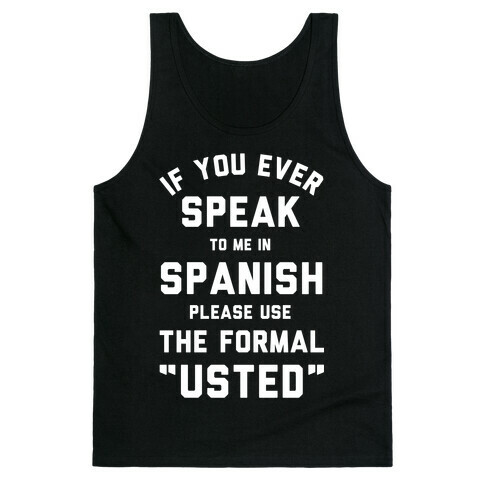 If You Ever Speak To Me In Spanish Please Use the Formal Usted Tank Top