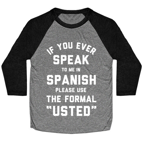 If You Ever Speak To Me In Spanish Please Use the Formal Usted Baseball Tee