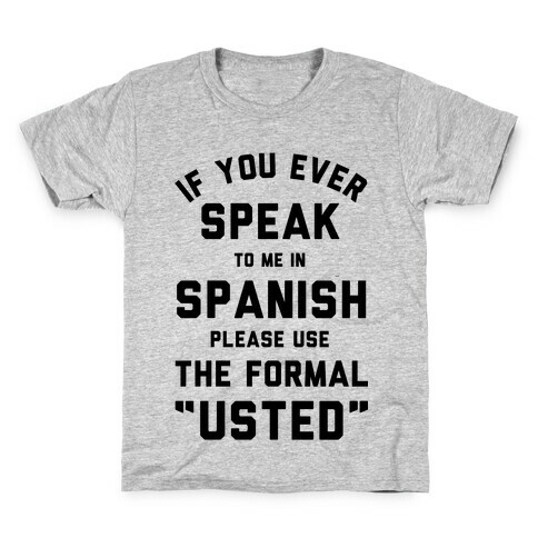 If You Ever Speak To Me In Spanish Please Use the Formal Usted Kids T-Shirt