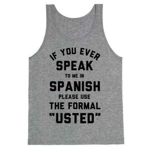 If You Ever Speak To Me In Spanish Please Use the Formal Usted Tank Top