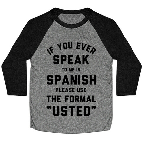 If You Ever Speak To Me In Spanish Please Use the Formal Usted Baseball Tee