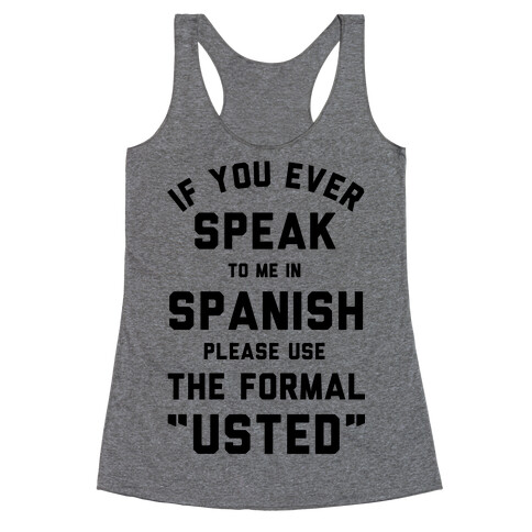 If You Ever Speak To Me In Spanish Please Use the Formal Usted Racerback Tank Top