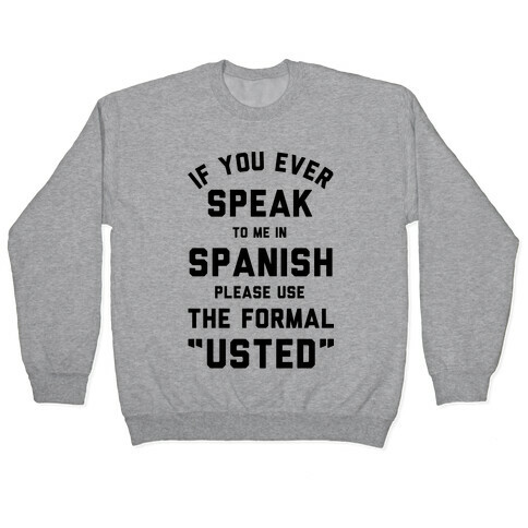 If You Ever Speak To Me In Spanish Please Use the Formal Usted Pullover