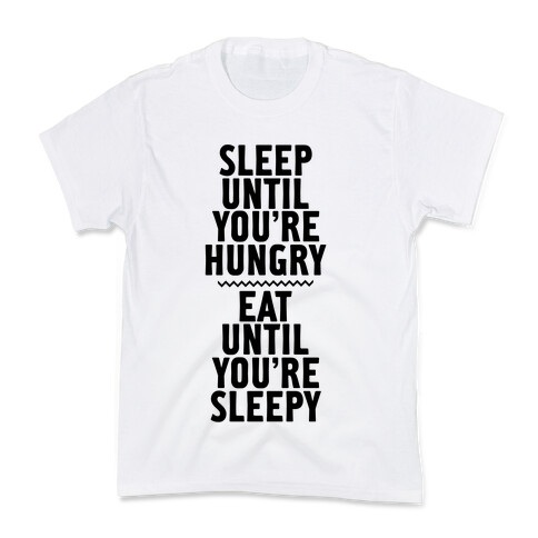 Sleep Until You're Hungry. Eat Until You're Sleepy. Kids T-Shirt