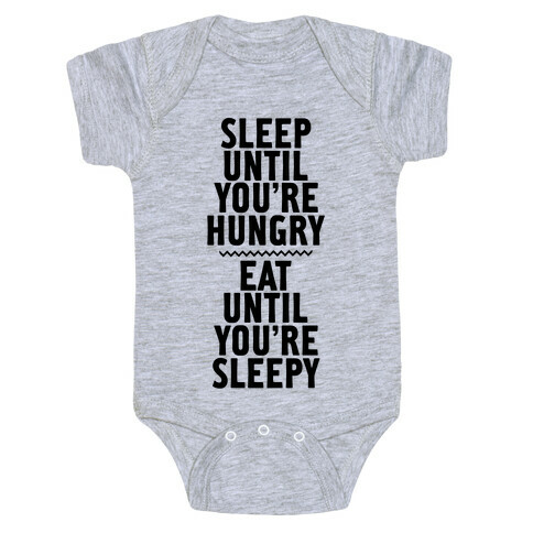 Sleep Until You're Hungry. Eat Until You're Sleepy. Baby One-Piece