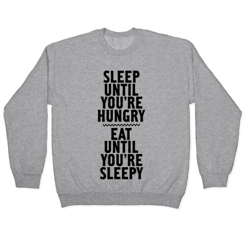 Sleep Until You're Hungry. Eat Until You're Sleepy. Pullover