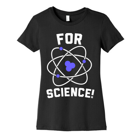 For Science Womens T-Shirt