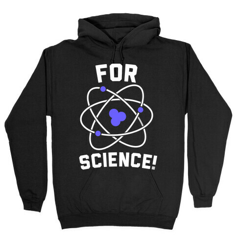 For Science Hooded Sweatshirt