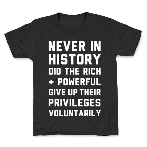 Never in History Did the Rich and Powerful Give Up Their Privileges Voluntarily Kids T-Shirt