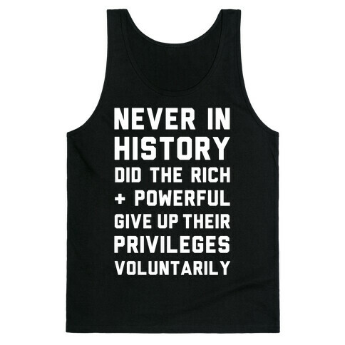 Never in History Did the Rich and Powerful Give Up Their Privileges Voluntarily Tank Top