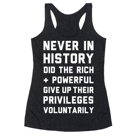 Never in History Did the Rich and Powerful Give Up Their Privileges Voluntarily Racerback Tank Top