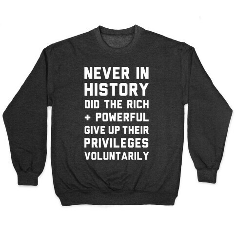 Never in History Did the Rich and Powerful Give Up Their Privileges Voluntarily Pullover