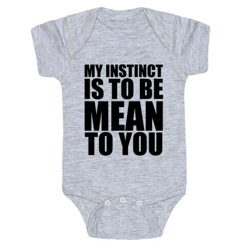 My Instinct Is To Be Mean To You Baby One-Piece