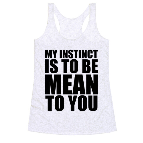 My Instinct Is To Be Mean To You Racerback Tank Top