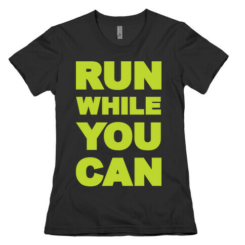 Run While You Can Womens T-Shirt