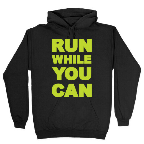 Run While You Can Hooded Sweatshirt