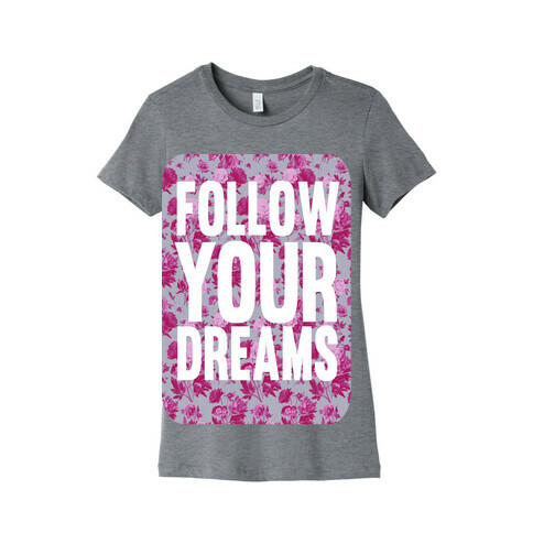 Follow Your Dreams Womens T-Shirt