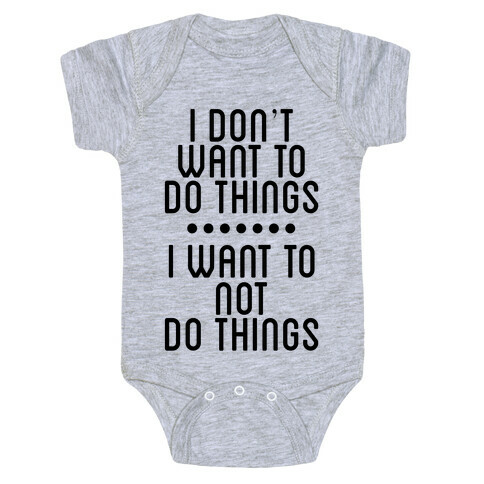 I Don't Want To Do Things. I Want To Not Do Things Baby One-Piece