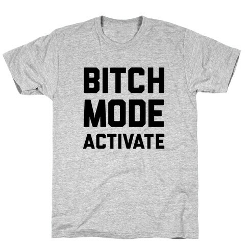 Bitch Mode Activate T-Shirt