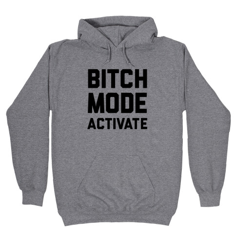 Bitch Mode Activate Hooded Sweatshirt