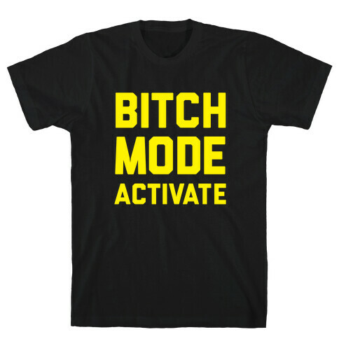 Bitch Mode Activate T-Shirt