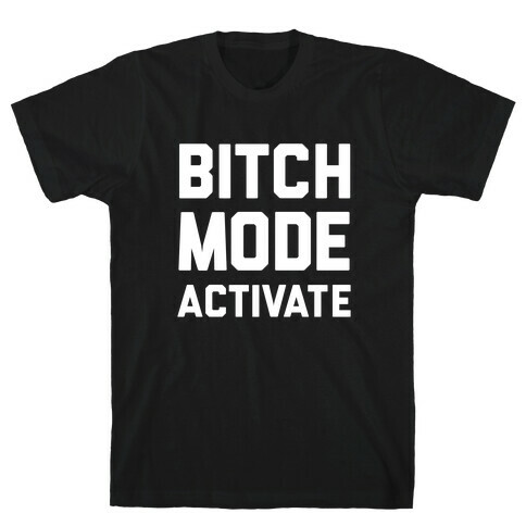 Bitch Mode Activate T-Shirt