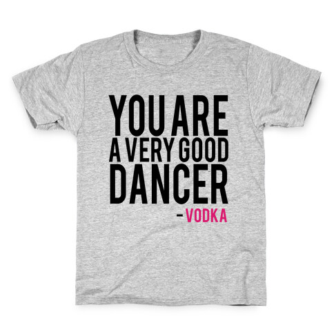 You are a Very good Dancer- Vodka Kids T-Shirt