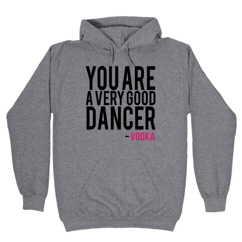 You are a Very good Dancer- Vodka Hooded Sweatshirt