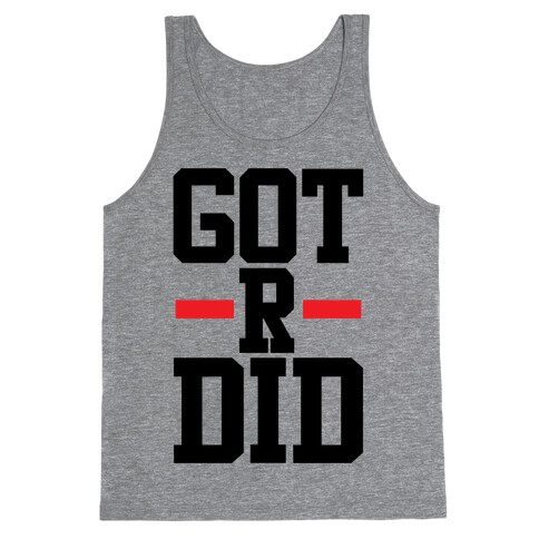 Got R Did Tank Top