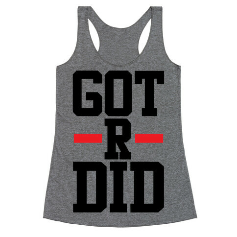 Got R Did Racerback Tank Top