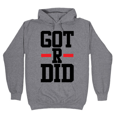 Got R Did Hooded Sweatshirt