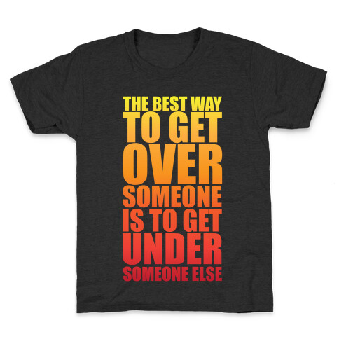 The Best Way To Get Over Someone Kids T-Shirt