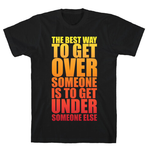 The Best Way To Get Over Someone T-Shirt