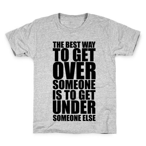 The Best Way To Get Over Someone Kids T-Shirt