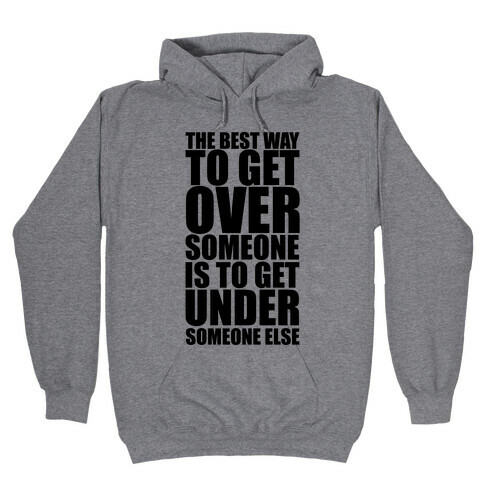 The Best Way To Get Over Someone Hooded Sweatshirt