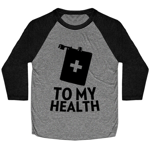 To My Health Baseball Tee