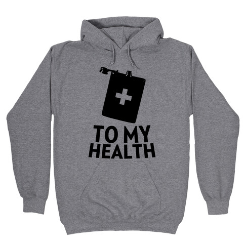 To My Health Hooded Sweatshirt