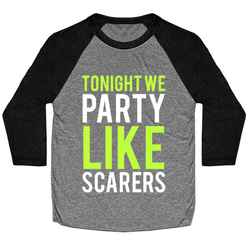 Tonight We Party Like Scarers (Green) Baseball Tee