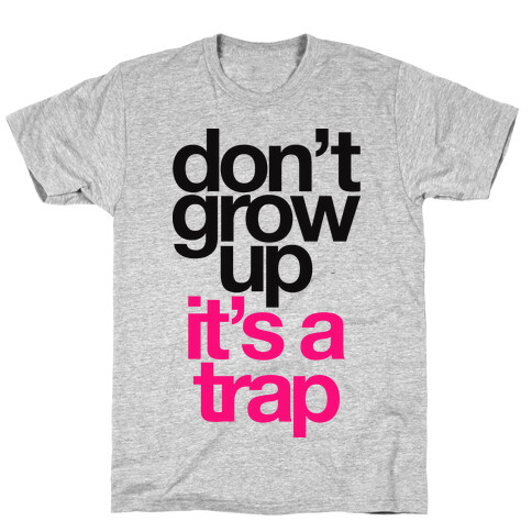 Don't Grow Up It's A Trap T-Shirt