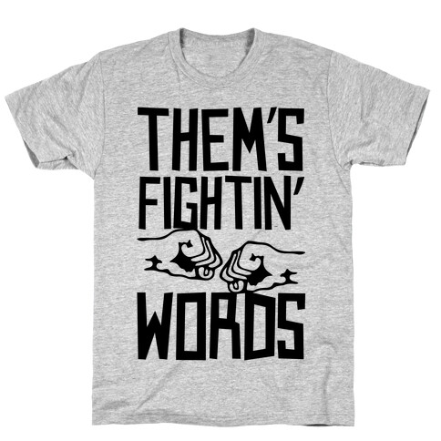 Them's Fightin' Words T-Shirt