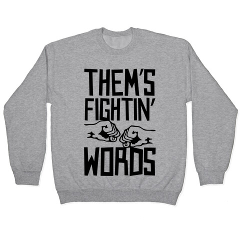 Them's Fightin' Words Pullover