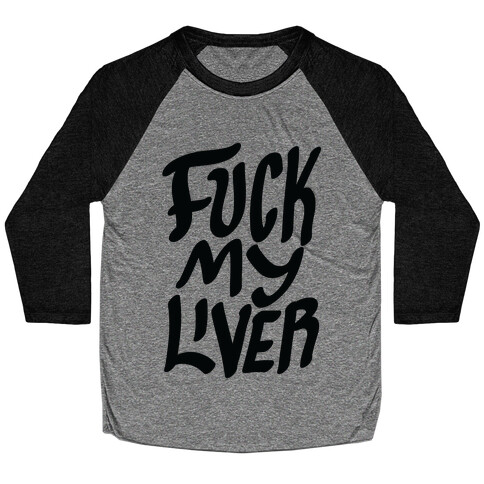 F*** My Liver Baseball Tee