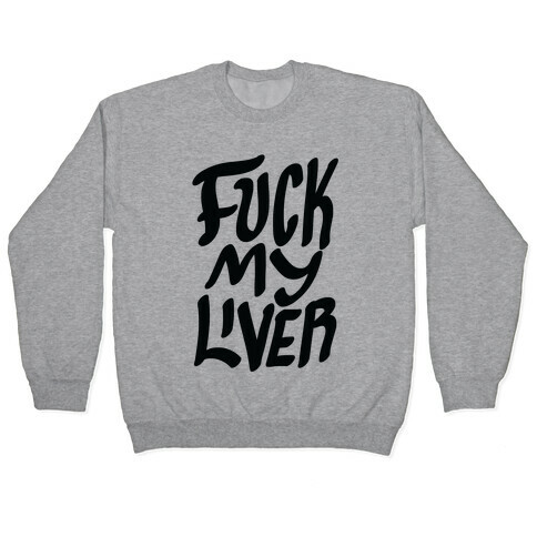 F*** My Liver Pullover