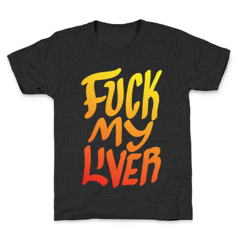 F*** My Liver Kids T-Shirt