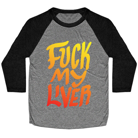 F*** My Liver Baseball Tee