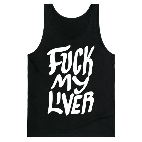 F*** My Liver Tank Top