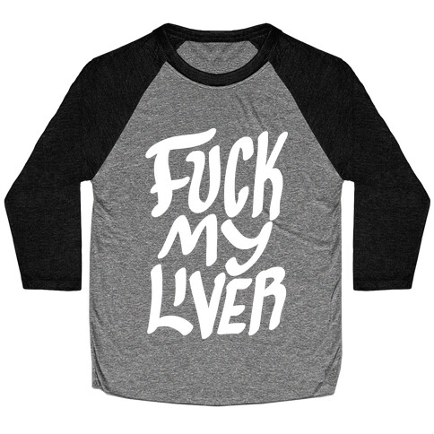 F*** My Liver Baseball Tee